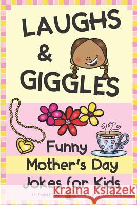 Laughs & Giggles: Funny Mother's Day Jokes for Kids G. Nyla Phillips 9781096328582 Independently Published - książka