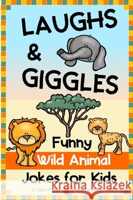 Laughs & Giggles: Funny Wild Animal Jokes for Kids G. Nyla Phillips 9781074530457 Independently Published - książka