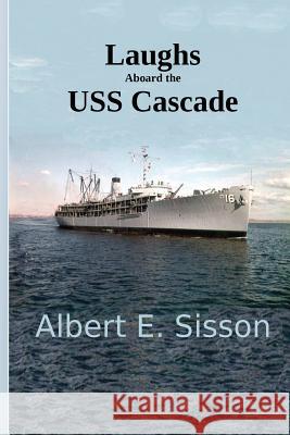 Laughs Aboard the USS Cascade Albert E. Sisson 9781977958693 Createspace Independent Publishing Platform - książka