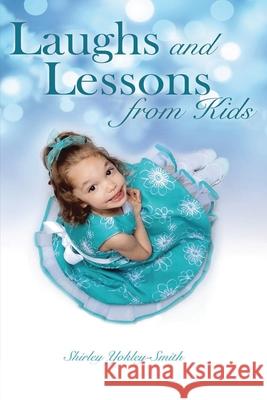 Laughs and Lessons from Kids Shirley Yokely Smith 9781951147006 Rustik Haws LLC - książka