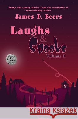 Laughs & Spooks, Volume 1 James D. Beers 9781724109538 Independently Published - książka