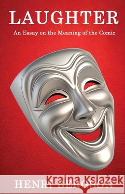 Laughter: An Essay on the Meaning of the Comic Henri Bergson 9789355226747 Classy Publishing - książka