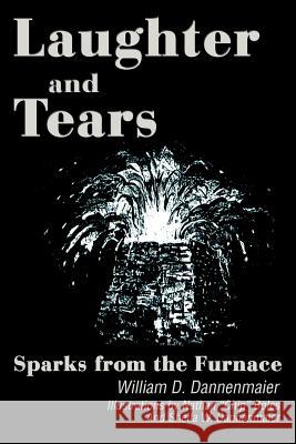 Laughter and Tears: Sparks from the Furnace Dannenmaier, William D. 9780595259366 Writer's Showcase Press - książka