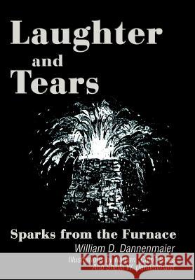 Laughter and Tears: Sparks from the Furnace Dannenmaier, William D. 9780595654482 Writer's Showcase Press - książka