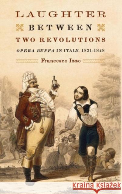 Laughter Between Two Revolutions: Opera Buffa in Italy, 1831-1848 Izzo, Francesco 9781580462938  - książka