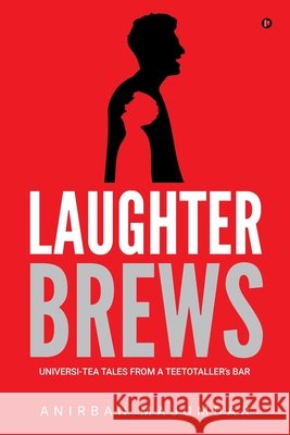 Laughter Brews: Universi-Tea Tales From A Teetotaller's Bar Anirban Majumdar 9798902079194 Notion Press - książka