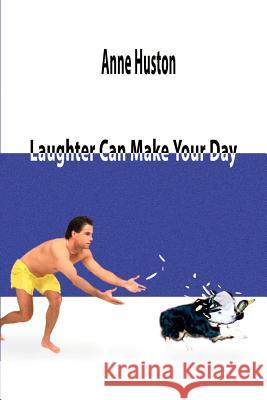 Laughter Can Make Your Day Anne Huston 9780759647060 Authorhouse - książka