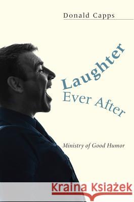 Laughter Ever After...: Ministry of Good Humor Donald Capps 9781625645821 Wipf & Stock Publishers - książka