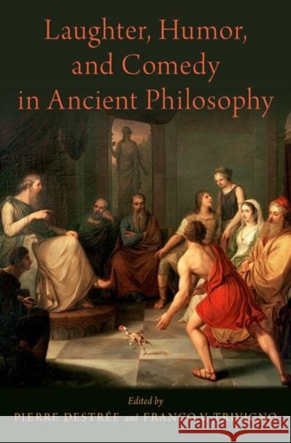 Laughter, Humor, and Comedy in Ancient Philosophy Pierre Destree Franco V. Trivigno 9780190460549 Oxford University Press, USA - książka