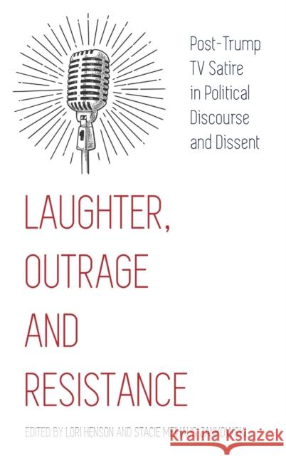 Laughter, Outrage and Resistance: Post-Trump TV Satire in Political Discourse and Dissent Lori Henson Stacie Meihaus Jankowski 9781433176470 Peter Lang Inc., International Academic Publi - książka