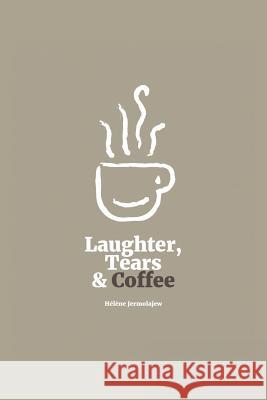 Laughter, Tears, and Coffee Helene Jermolajew 9781504309363 Balboa Press - książka