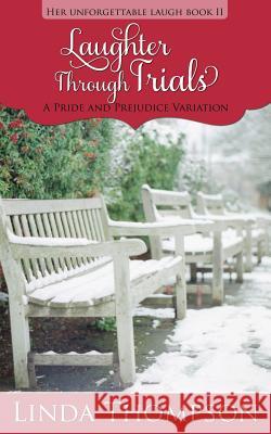 Laughter Through Trials: A Pride and Prejudice Variation Linda Thompson 9781514695371 Createspace - książka