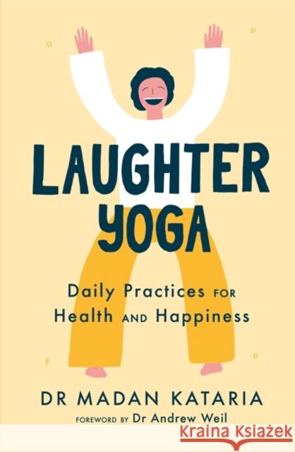 Laughter Yoga: Daily Laughter Practices for Health and Happiness Dr Madan Kataria 9781529306576 Hodder & Stoughton - książka