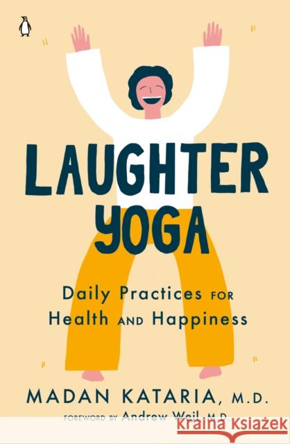 Laughter Yoga: Daily Practices for Health and Happiness Kataria, Madan 9780143134947 Penguin Books - książka