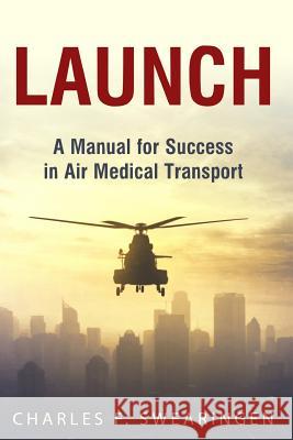 Launch: An Air Medical Career Success Manual Charles F. Swearingen 9781974392933 Createspace Independent Publishing Platform - książka