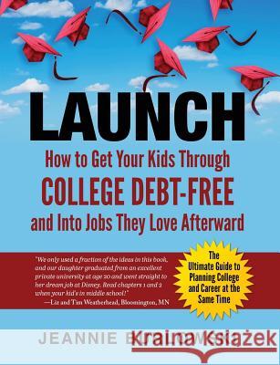Launch: How to Get Your Kids Through College Debt-Free and Into Jobs They Love Afterward Jeannie Burlowski Stacy Ennis Kim Foster 9780998488608 Falcon Heights Publishing LLC - książka