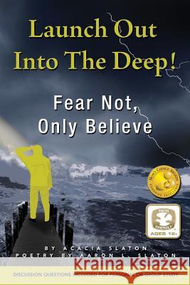 Launch Out Into The Deep!: Fear Not, Only Believe Slaton, Aaron 9781530163151 Createspace Independent Publishing Platform - książka