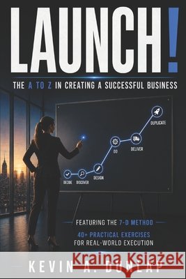 Launch!: The A to Z in Creating a Successful Business Dunlap, Kevin a. 9798598050934 Independently published - książka