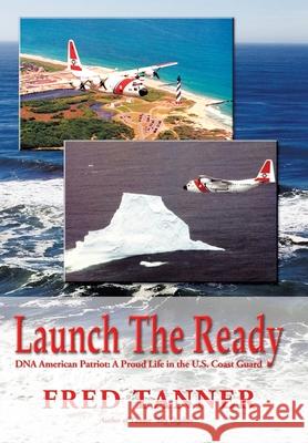 Launch the Ready: DNA American Patriot: A Proud Life in the U.S. Coast Guard Fred Tanner 9781426932397 Trafford Publishing - książka