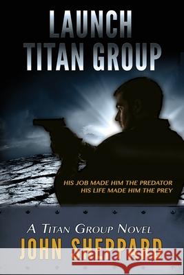 Launch: Titan Group John Sheppard 9781503300002 Createspace Independent Publishing Platform - książka