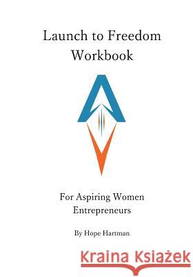 Launch to Freedom Workbook: For Aspiring Women Entrepreneurs Mrs Hope Hartman 9781722988234 Createspace Independent Publishing Platform - książka