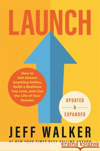 Launch (Updated & Expanded Edition): How to Sell Almost Anything Online, Build a Business You Love, and Live the Life of Your Dreams Jeff Walker 9781401960230 Hay House Business - książka