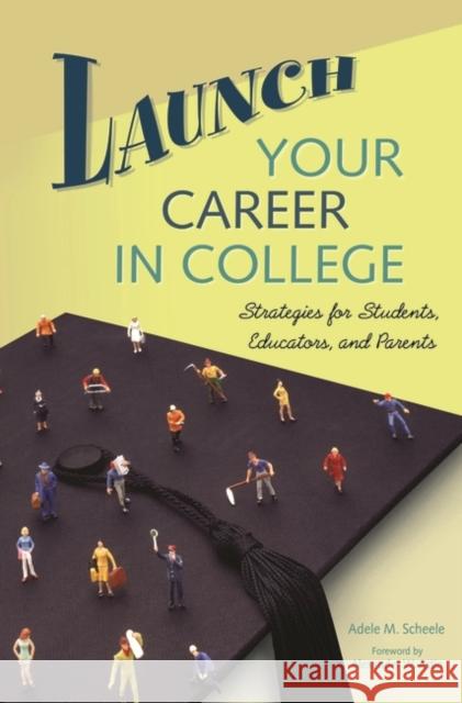 Launch Your Career in College: Strategies for Students, Educators, and Parents Scheele, Adele M. 9780275985127 Praeger Publishers - książka