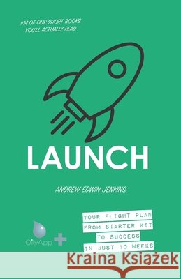 Launch: Your flight plan from starter kit to success in just 10 weeks Jenkins, Andrew Edwin 9798562751843 Independently Published - książka