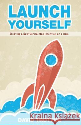 Launch Yourself: Creating a New Normal One Intention at a Time David Trotter 9781935798057 Nurmal Resources - książka