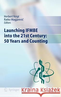 Launching Ifmbe Into the 21st Century: 50 Years and Counting Voigt, Herbert 9783642301599 Springer - książka