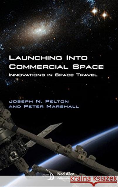 Launching into Commercial Space: Innovations in Space Travel Joseph N. Pelton, Jr. Peter Marshall  9781624102585 American Institute of Aeronautics & Astronaut - książka