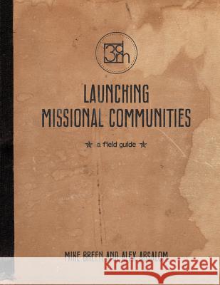 Launching Missional Communities: A Field Guide Alex Absalom Mike Breen 9780982452196 Crowdscribed LLC - książka