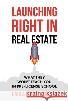 Launching Right in Real Estate: What They Won't Teach You in Pre-License School Carla Cross 9780578765495 Carla Cross Seminars, Inc. - książka