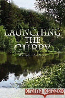 Launching the Guppy Gregory M Mize 9780557433926 Lulu.com - książka