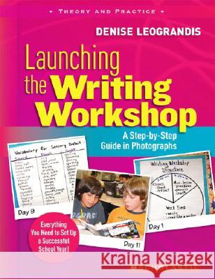 Launching the Writing Workshop: A Step-By-Step Guide in Photographs Denise Leograndis 9780545021210 Scholastic Teaching Resources (Theory an - książka