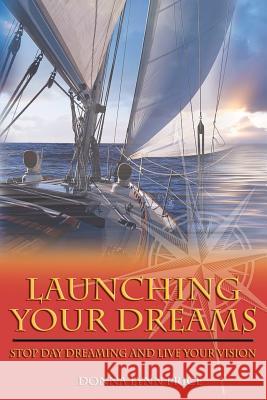 Launching Your Dreams: Stop Day Dreaming and Live Your Vision Donna Lynn Price 9781938686351 Aviva Publishing - książka