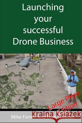 Launching Your Successful Drone Business Don Sumner Mike Farrell  9798396466333 Independently Published - książka
