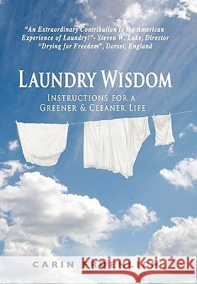 Laundry Wisdom: Instructions for a Greener and Cleaner Life Froehlich, Carin 9781440198007 iUniverse.com - książka