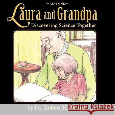 Laura and Grandpa, Discovering Science Together, Part One Dr Robert H. Krupp 9781936343966 Peppertree Press - książka