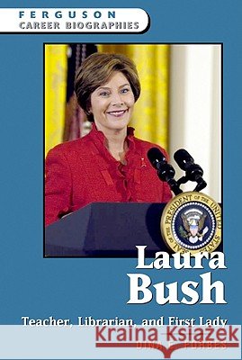 Laura Bush : Teacher, Librarian, and First Lady Dina E. Forbes 9780816058860 Ferguson Publishing Company - książka
