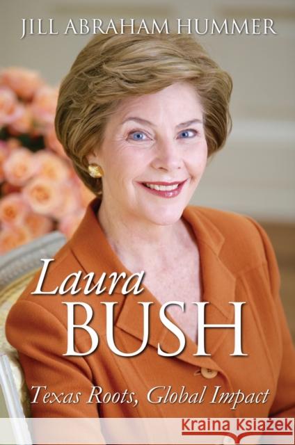 Laura Bush: Texas Roots, Global Impact Jill Abraham Hummer 9780700640614 University Press of Kansas - książka
