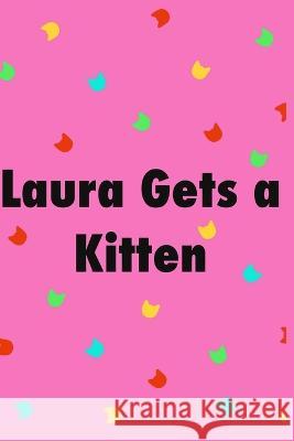 Laura Gets a Kitten Emily Hamlin Emily Hamlin Elizabeth Ackerman 9798394229510 Independently Published - książka