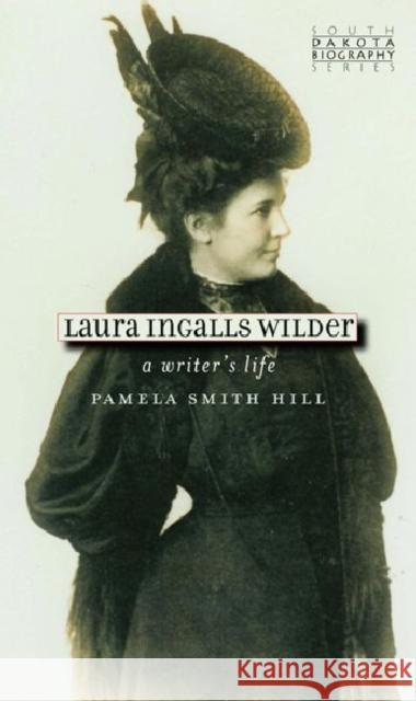 Laura Ingalls Wilder: A Writer's Life Hill, Pamela Smith 9780977795567 South Dakota State Historical Society - książka