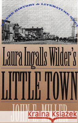 Laura Ingalls Wilder's Little Town: Where History and Literature Meet Miller, John E. 9780700607136 University Press of Kansas - książka