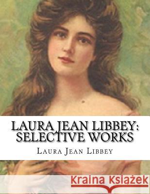 Laura Jean Libbey: Selective Works Laura Jean Libbey 9781523942657 Createspace Independent Publishing Platform - książka