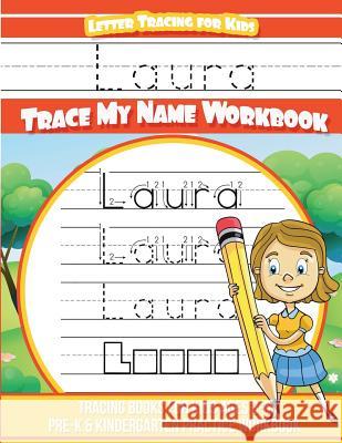 Laura Letter Tracing for Kids Trace my Name Workbook: Tracing Books for Kids ages 3 - 5 Pre-K & Kindergarten Practice Workbook Davis, Yolie 9781723588259 Createspace Independent Publishing Platform - książka