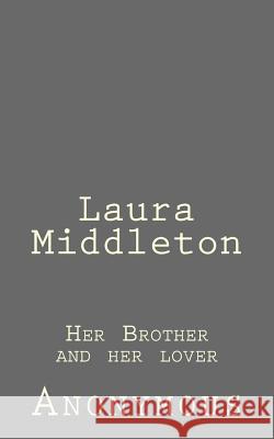 Laura Middleton: Her Brother and her lover Anonymous 9781523237067 Createspace Independent Publishing Platform - książka