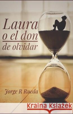Laura o el don de olvidar Jorge Rodríguez Rueda 9798541316629 Independently Published - książka