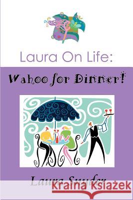 Laura on Life: Wahoo for Dinner! Laura Snyder, (Lawyer) 9780595384174 iUniverse - książka