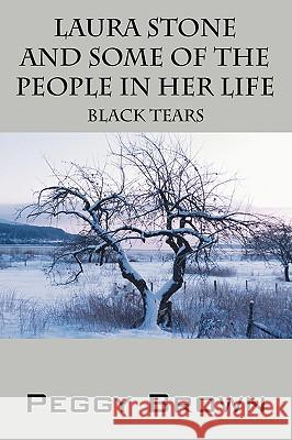 Laura Stone and Some of the People in Her Life: Black Tears Brown, Peggy 9781432714291 Outskirts Press - książka